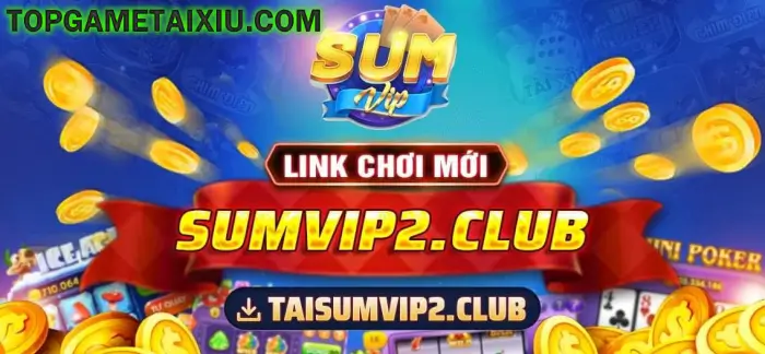 Công bố link tải và chơi game mới SumVip2 Club