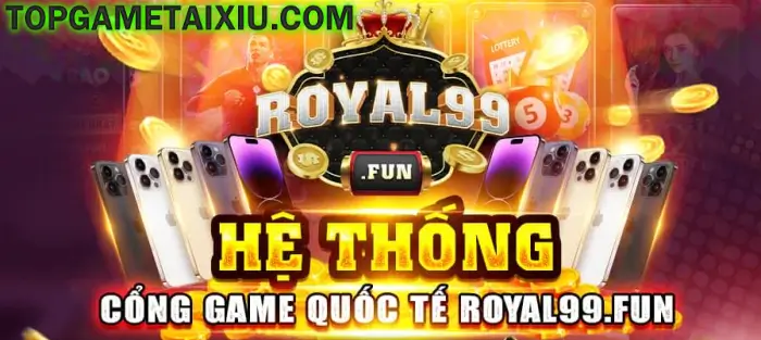 Hệ thống game quốc tế uy tín Royal99 Fun